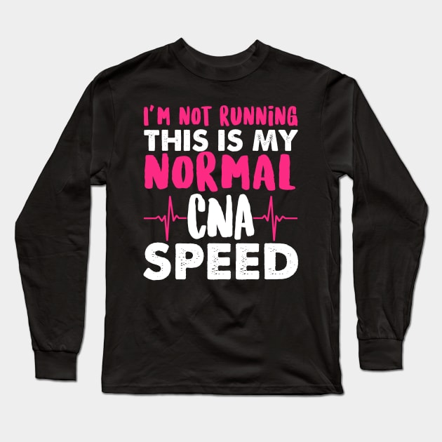 I'm Not Running This Is My Normal CNA Speed - Nurse Nursing Long Sleeve T-Shirt by fromherotozero